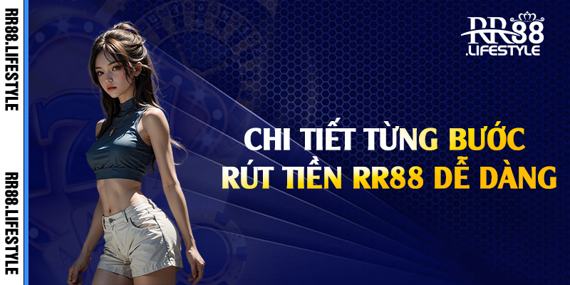 Chi tiết từng bước rút tiền RR88 dễ dàng