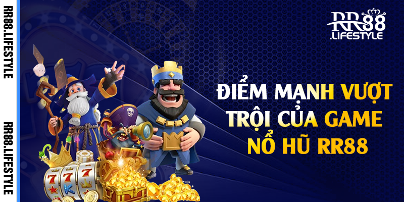 Điểm mạnh vượt trội của game nổ hũ RR88