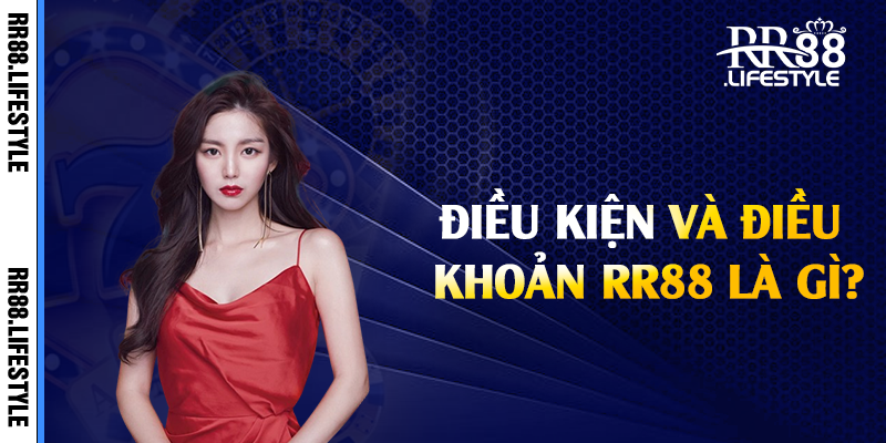 Điều kiện và điều khoản RR88 là gì?