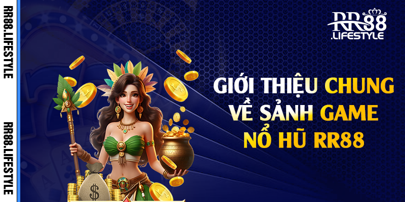 Giới thiệu chung về sảnh game nổ hũ RR88