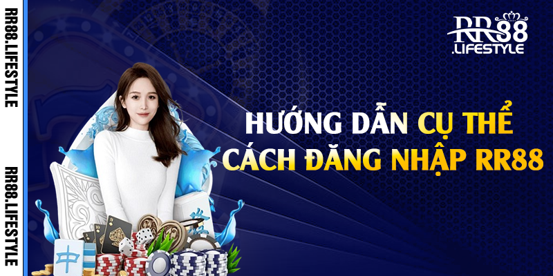 Hướng dẫn cụ thể cách đăng nhập RR88