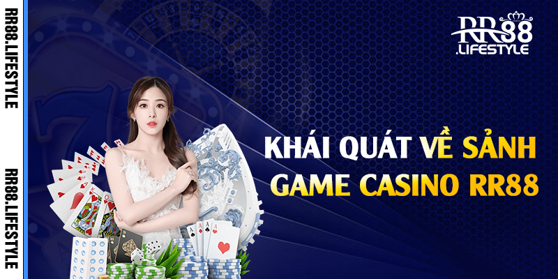 Khái quát về sảnh game casino RR88