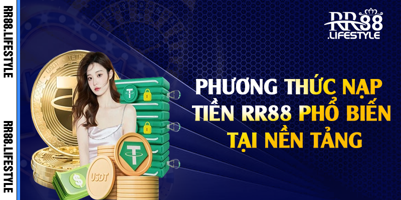 Phương thức nạp tiền RR88 phổ biến tại nền tảng