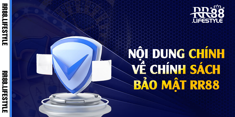 Nội dung chính về chính sách bảo mật RR88