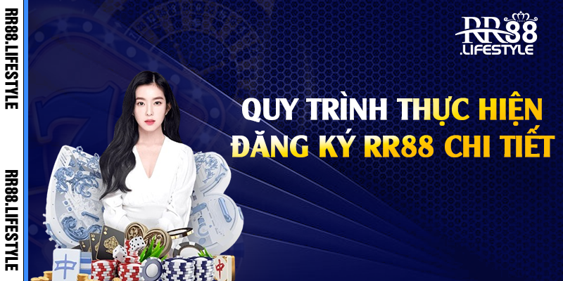 Quy trình thực hiện đăng ký RR88 chi tiết