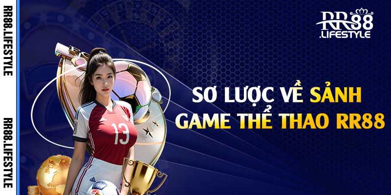 Sơ lược về sảnh game thể thao RR88