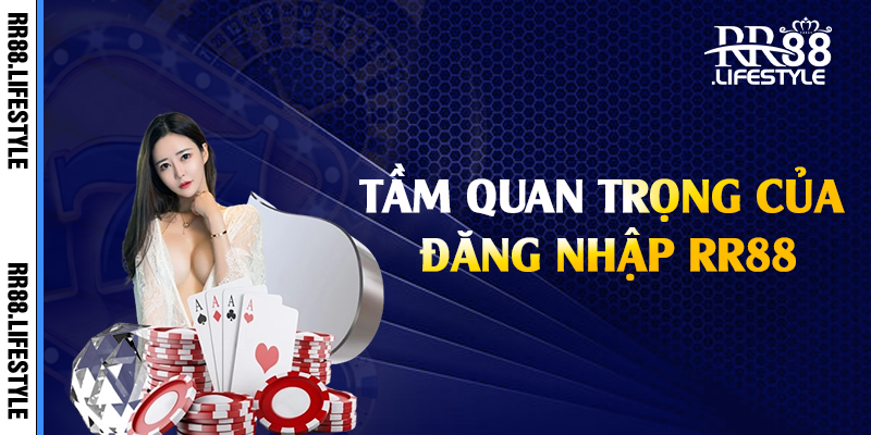 Tầm quan trọng của đăng nhập RR88