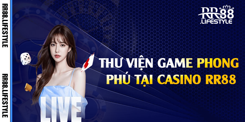 Thư viện game phong phú tại casino RR88