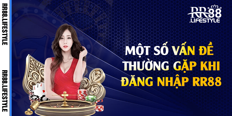 Một số vấn đề thường gặp khi đăng nhập RR88